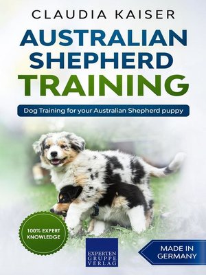 Dog Training for Your Australian Shepherd Puppy: Australian Shepherd Training, #1 - ebook
